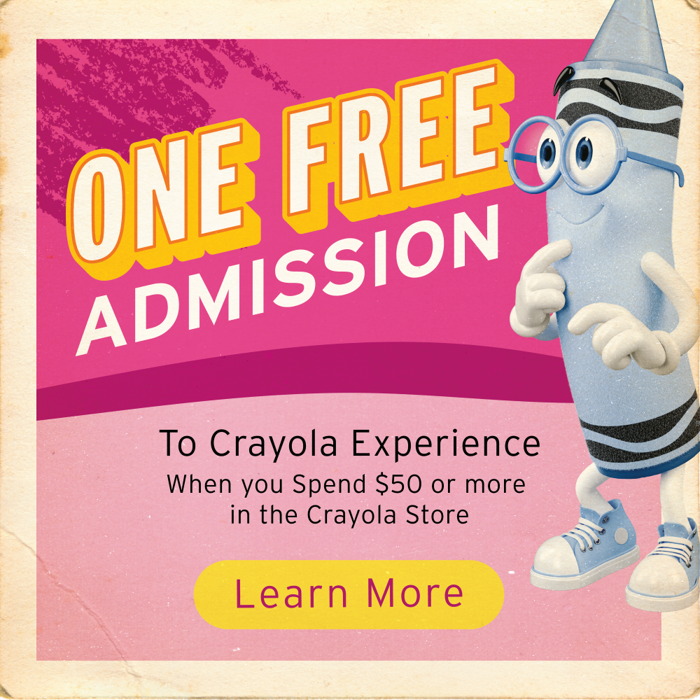 one free admission to crayola experience when you spend $50 or more in the crayola store